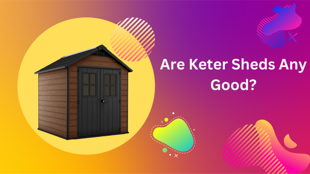 Are Keter Sheds Any Good Hazloez.co.uk