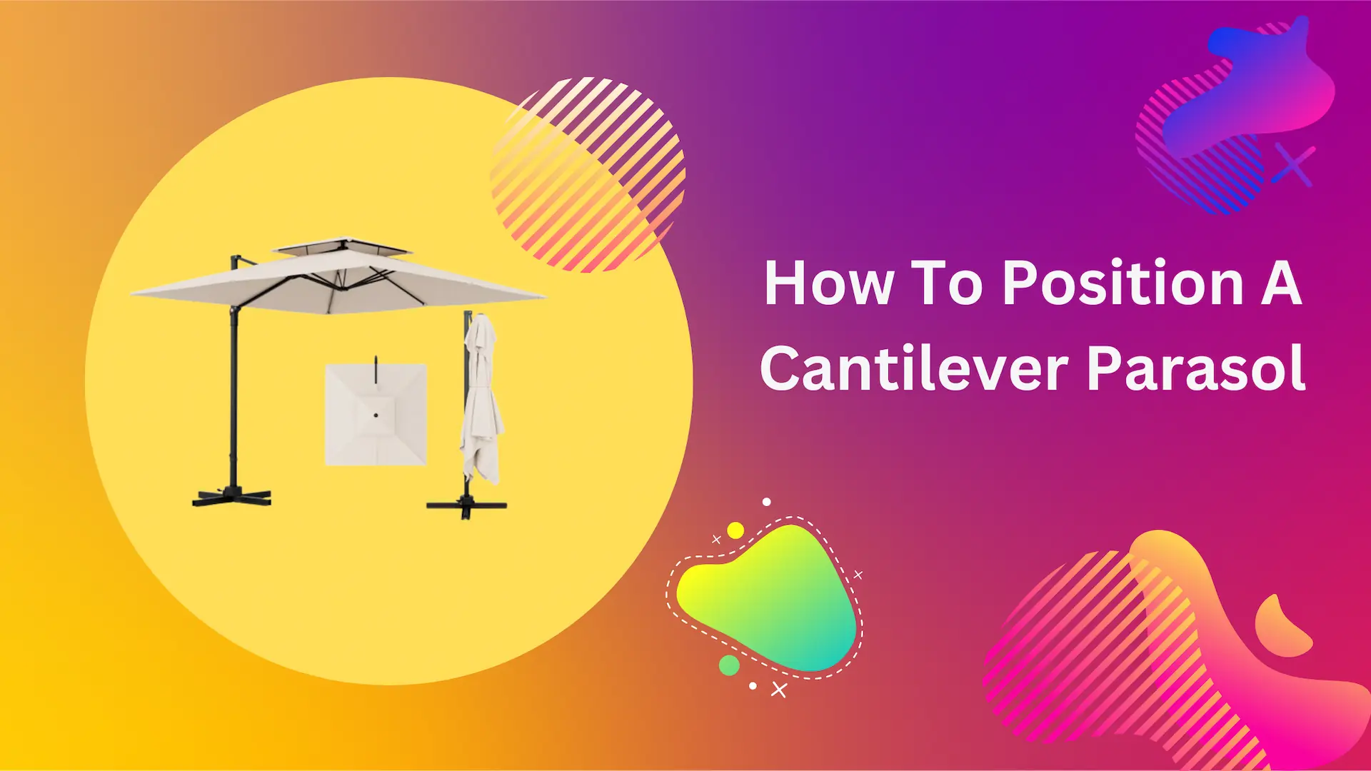 How To Position A Cantilever Parasol