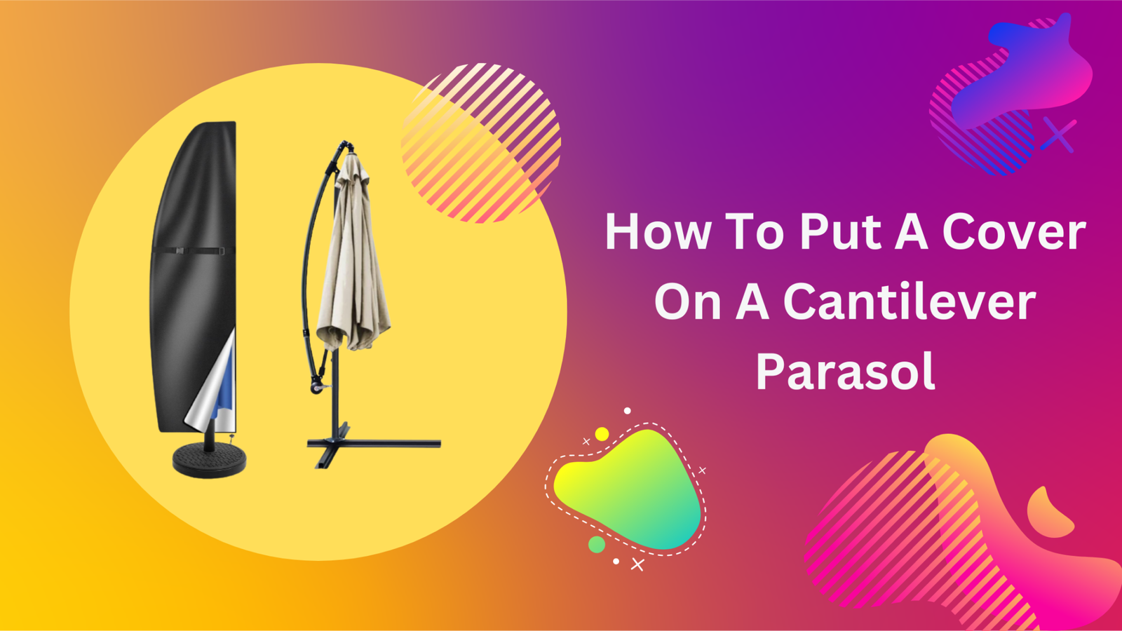 how-to-put-a-cover-on-a-cantilever-parasol-a-step-by-step-guide