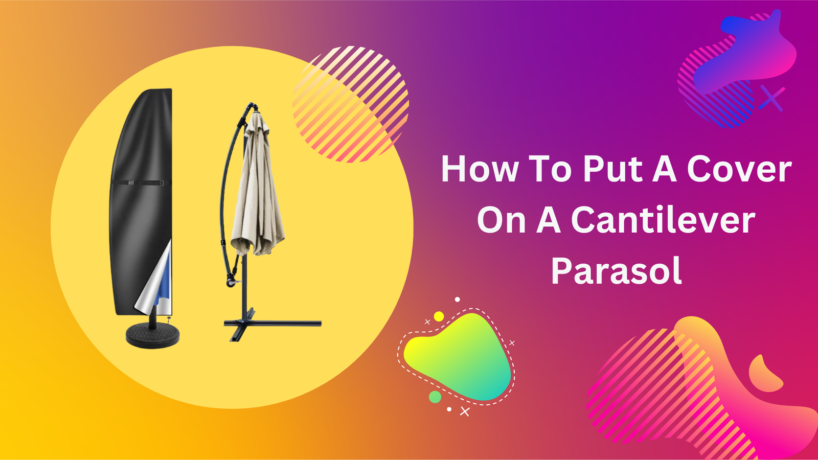 How To Put A Cover On A Cantilever Parasol