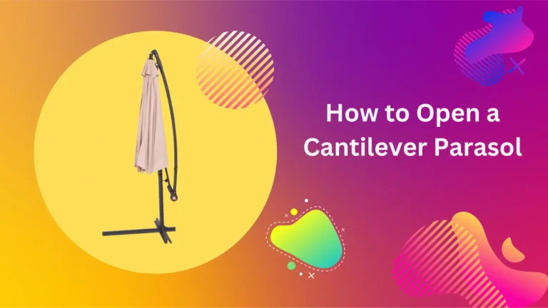 How To Open A Cantilever Parasol: Easy Step-by-Step