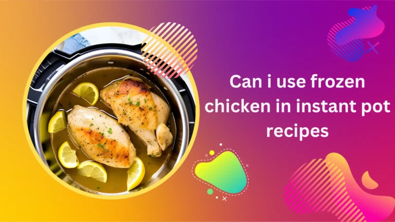 Can I Use Frozen Chicken in Instant Pot Recipes? Try These Quick & Easy Ideas!