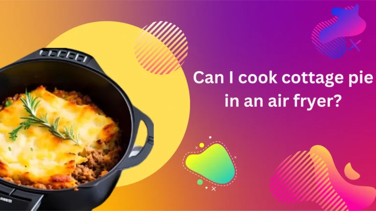Can You Cook Cottage Pie in Air Fryer? Quick & Easy Recipe!