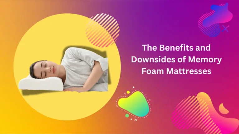 The Benefits and Downsides of Memory Foam Mattresses